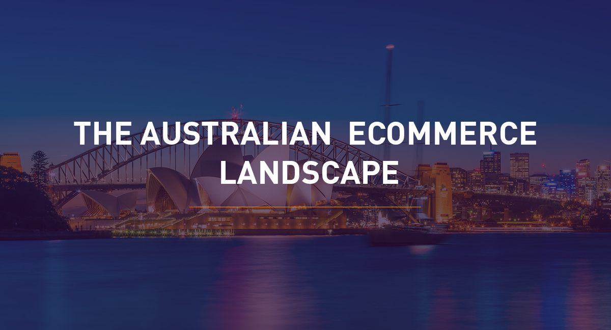 Insights on the Australian Ecommerce Landscape - Read Inside