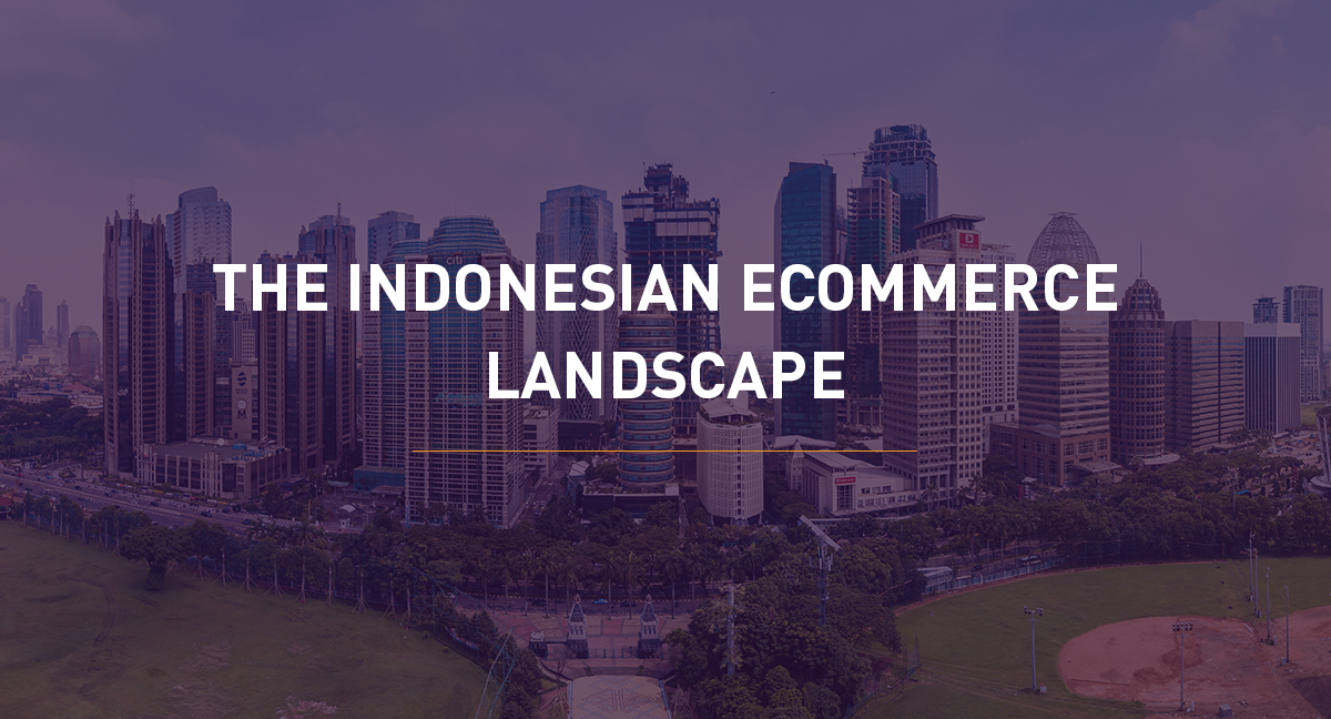 The Indonesian Ecommerce Landscape - Market Insights & More